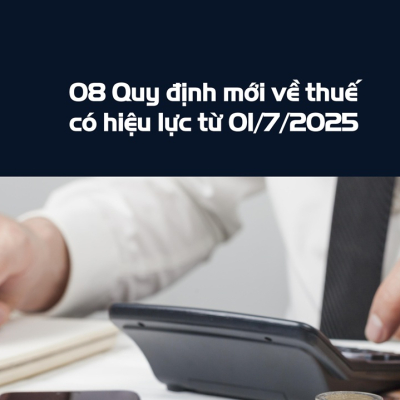 08 Quy định mới về thuế có hiệu lực từ 01/7/2025