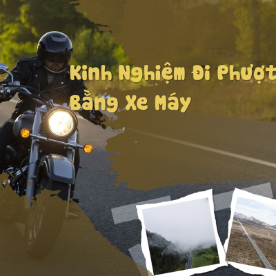 Kinh Nghiệm Đi Phượt Bằng Xe Máy