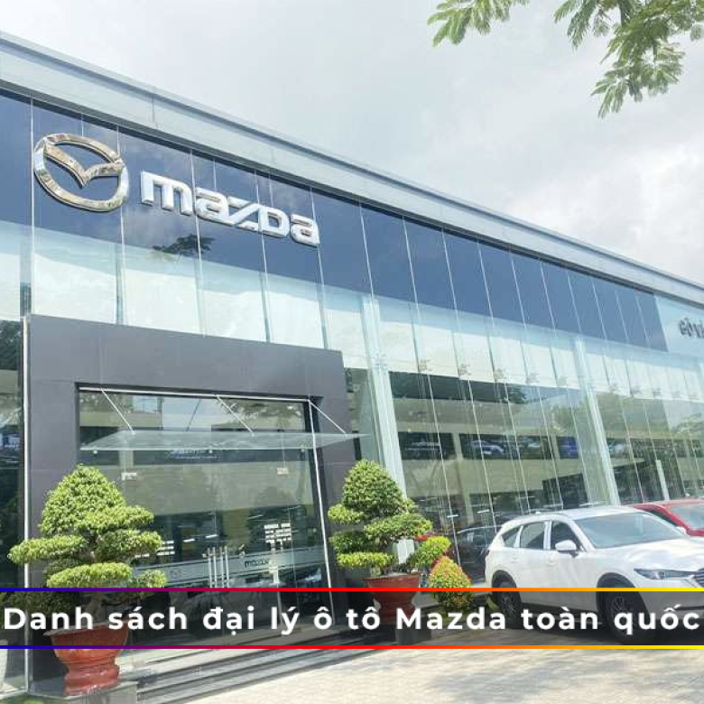 Danh sách đại lý ô tô Mazda toàn quốc